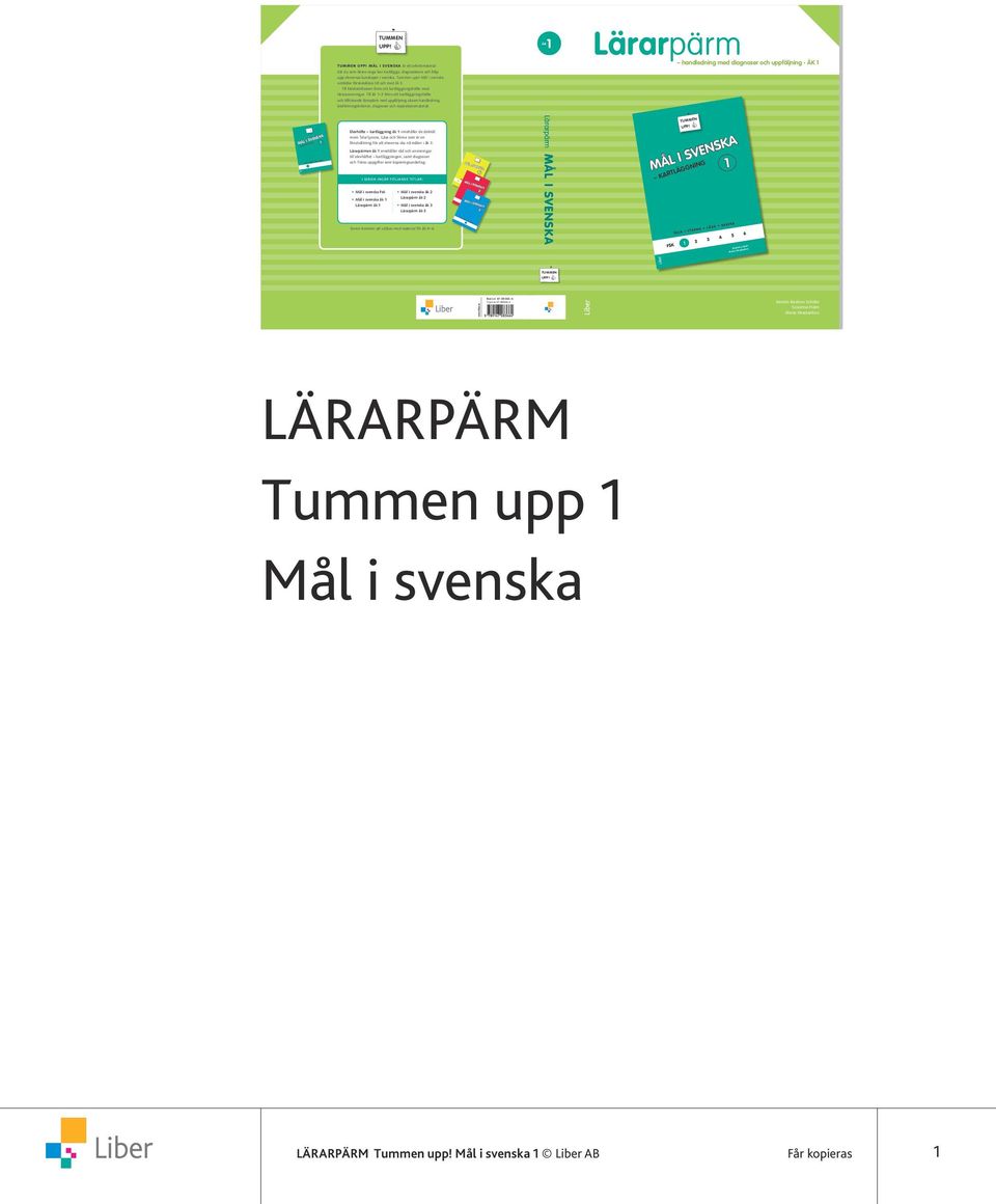 Mål i svenska omfattar förskoleklass till och med åk 3. Till förskoleklassen finns ett kartläggningshäfte med läraranvisningar.