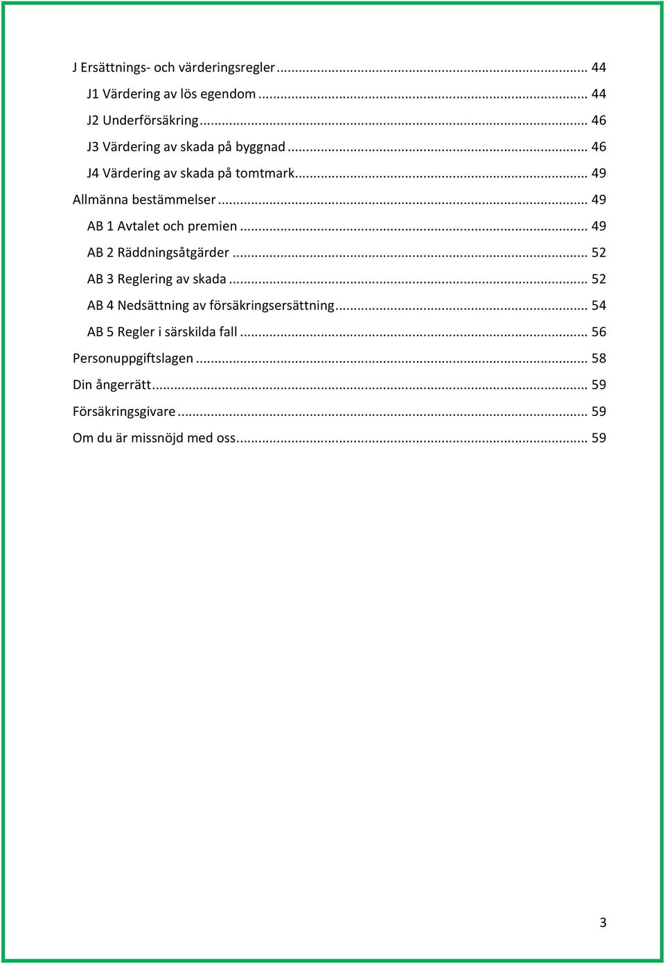 .. 49 AB 1 Avtalet och premien... 49 AB 2 Räddningsåtgärder... 52 AB 3 Reglering av skada.