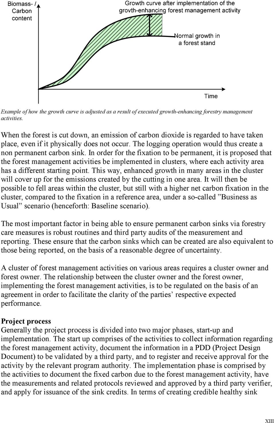 In order for the fixation to be permanent, it is proposed that the forest management activities be implemented in clusters, where each activity area has a different starting point.