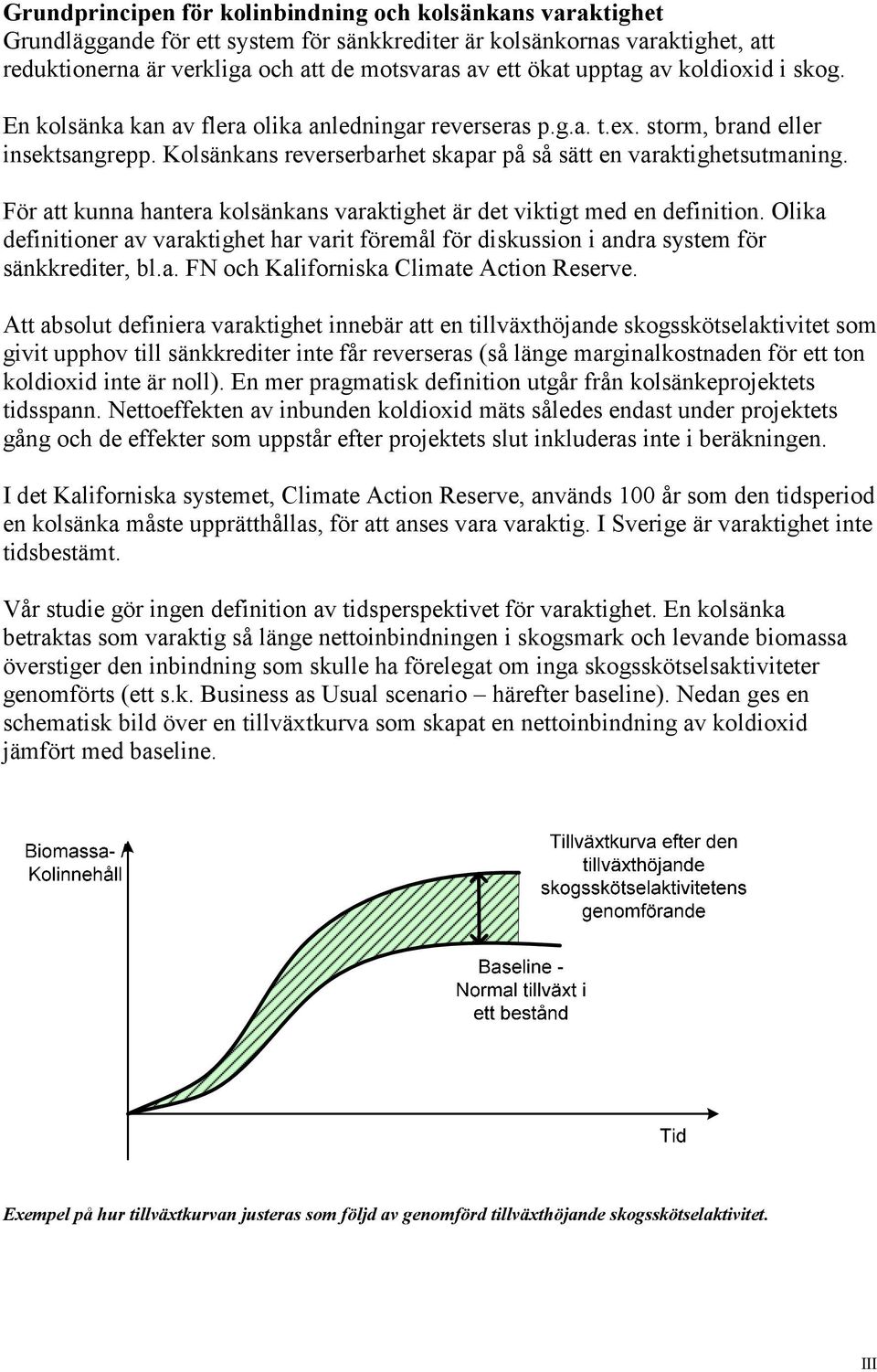 För att kunna hantera kolsänkans varaktighet är det viktigt med en definition. Olika definitioner av varaktighet har varit föremål för diskussion i andra system för sänkkrediter, bl.a. FN och Kaliforniska Climate Action Reserve.