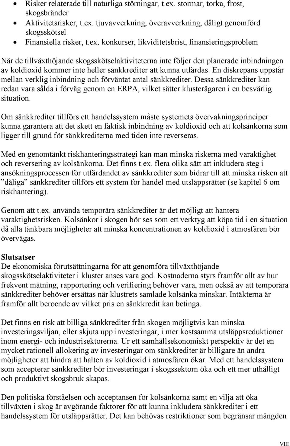 tjuvavverkning, överavverkning, dåligt genomförd skogsskötsel Finansiella risker, t.ex.