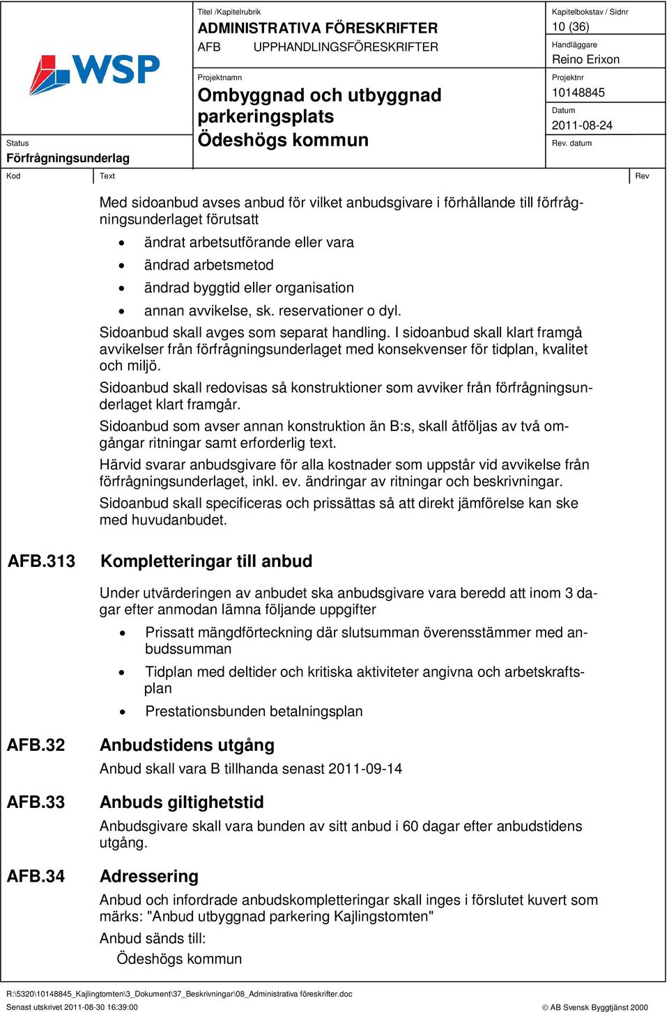 I sidoanbud skall klart framgå avvikelser från förfrågningsunderlaget med konsekvenser för tidplan, kvalitet och miljö.