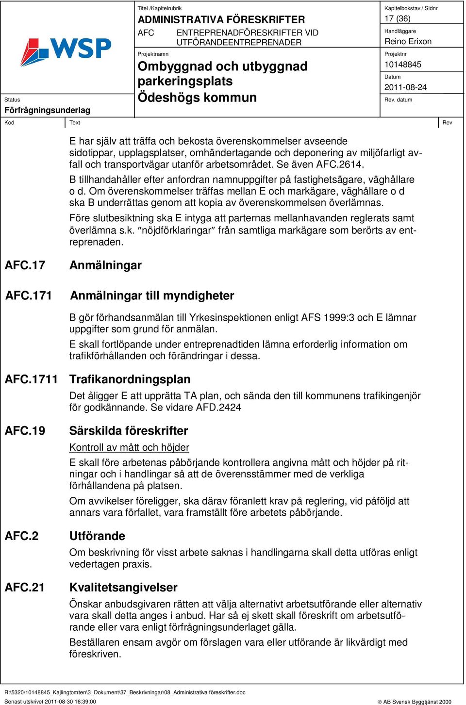 Om överenskommelser träffas mellan E och markägare, väghållare o d ska B underrättas genom att kopia av överenskommelsen överlämnas.