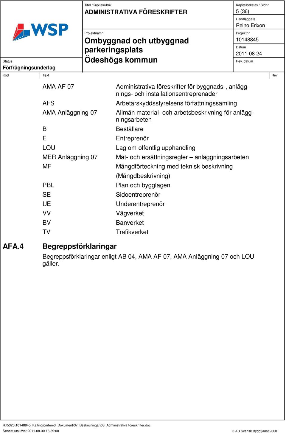 ersättningsregler anläggningsarbeten Mängdförteckning med teknisk beskrivning (Mängdbeskrivning) Plan och bygglagen Sidoentreprenör Underentreprenör Vägverket Banverket