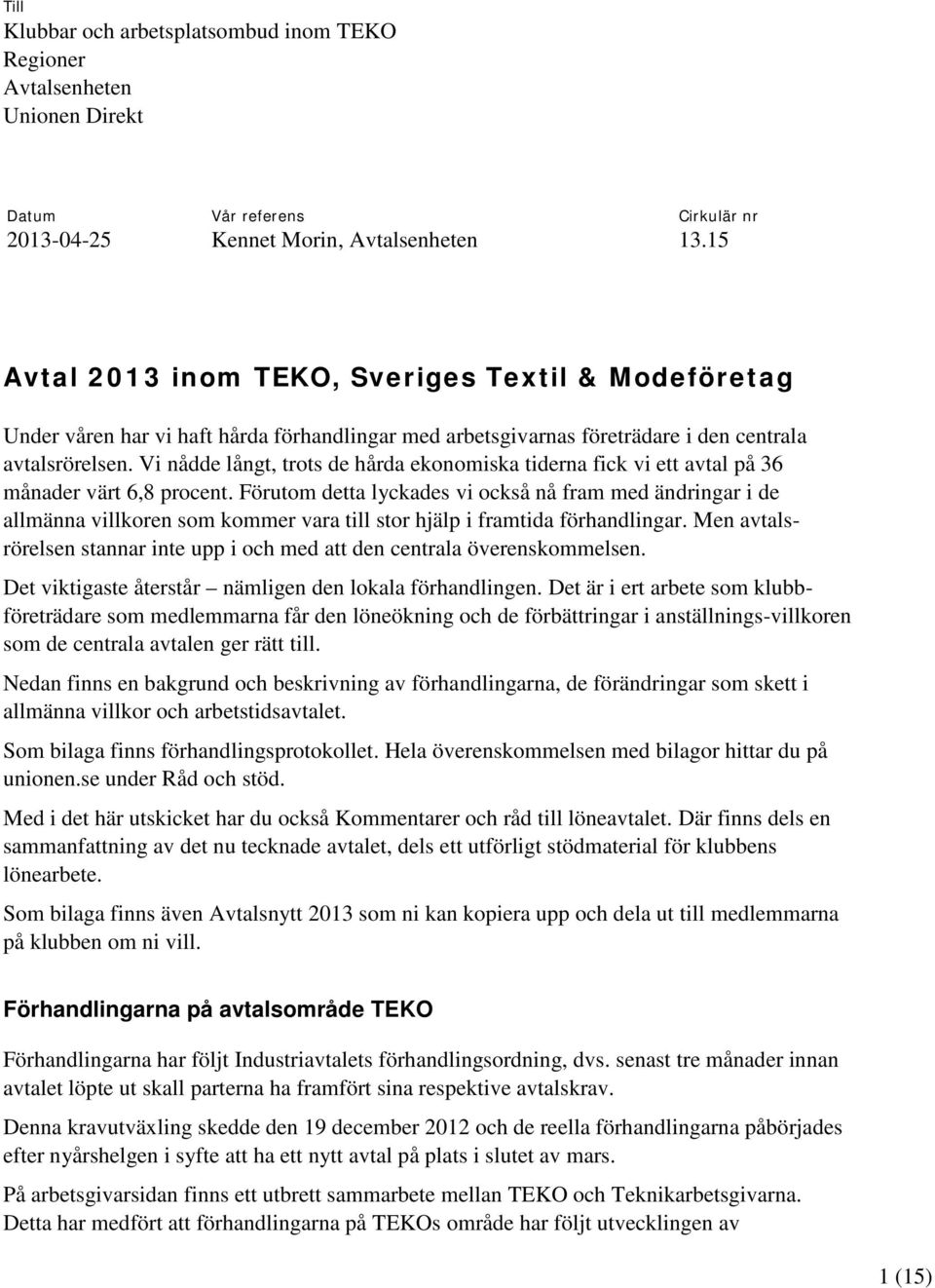 Vi nådde långt, trots de hårda ekonomiska tiderna fick vi ett avtal på 36 månader värt 6,8 procent.