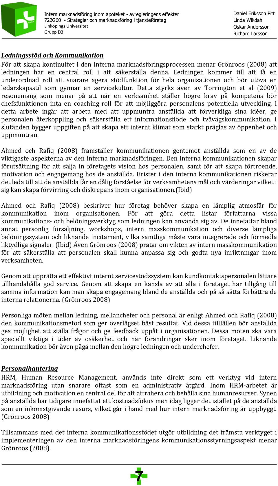 Detta styrks även av Torrington et al (2009) resonemang som menar på att när en verksamhet ställer högre krav på kompetens bör chefsfunktionen inta en coaching-roll för att möjliggöra personalens