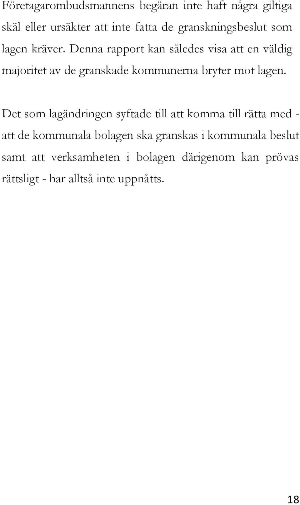 Denna rapport kan således visa att en väldig majoritet av de granskade kommunerna bryter mot lagen.
