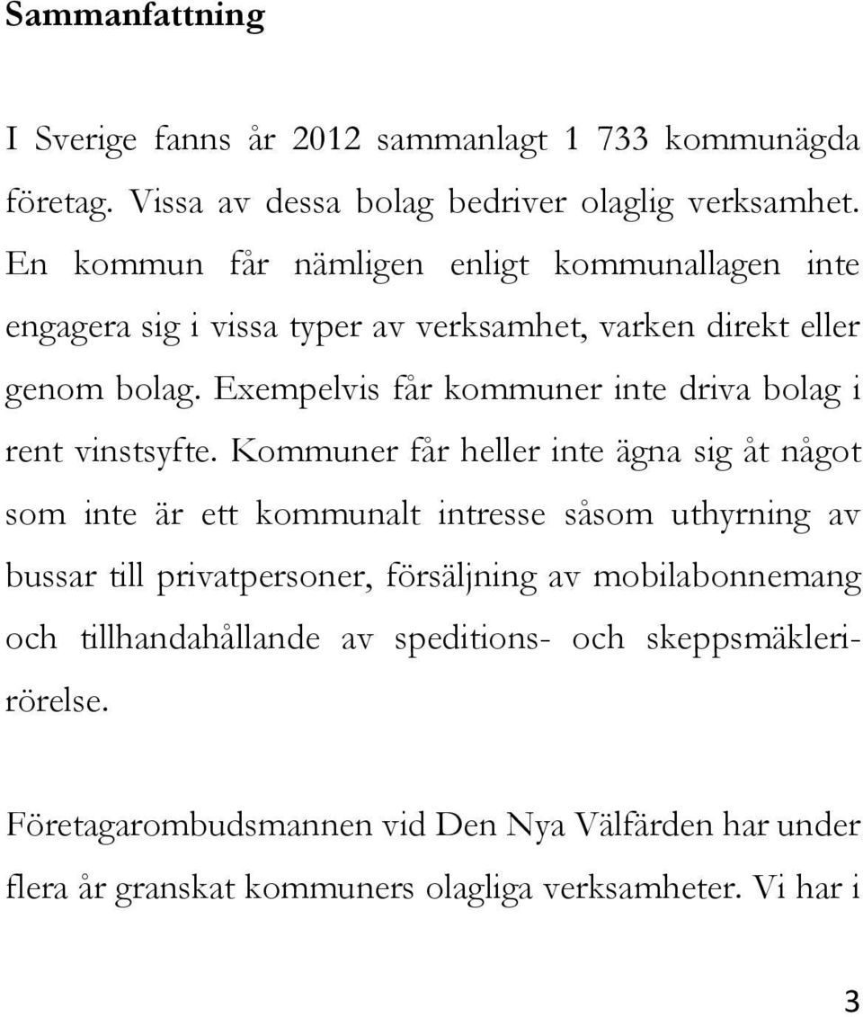 Exempelvis får kommuner inte driva bolag i rent vinstsyfte.