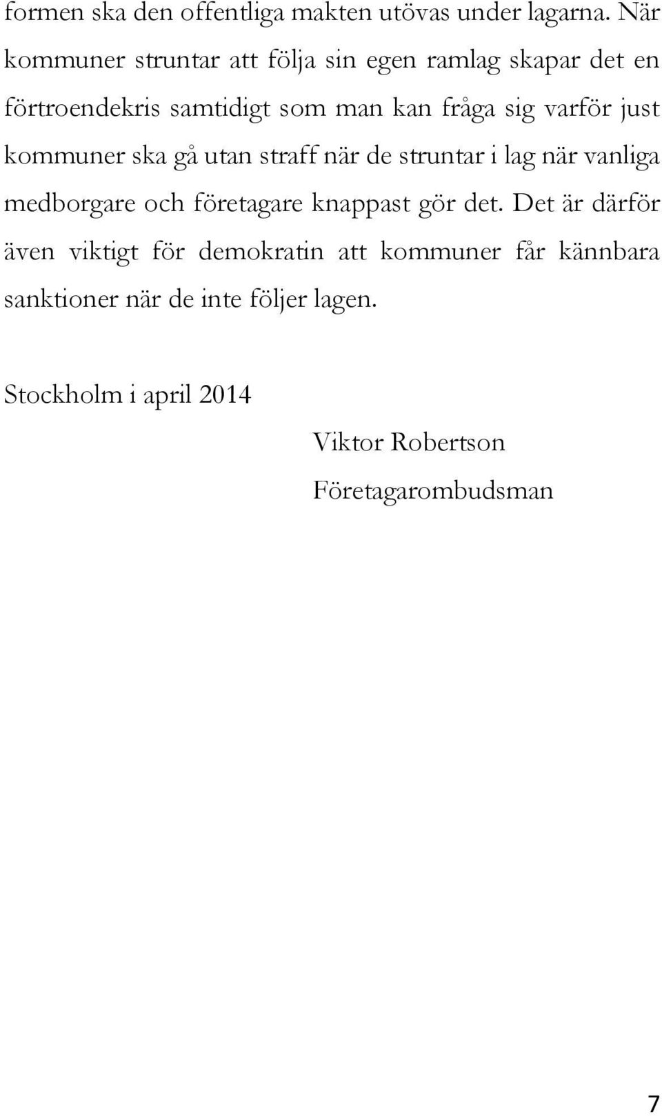 varför just kommuner ska gå utan straff när de struntar i lag när vanliga medborgare och företagare knappast