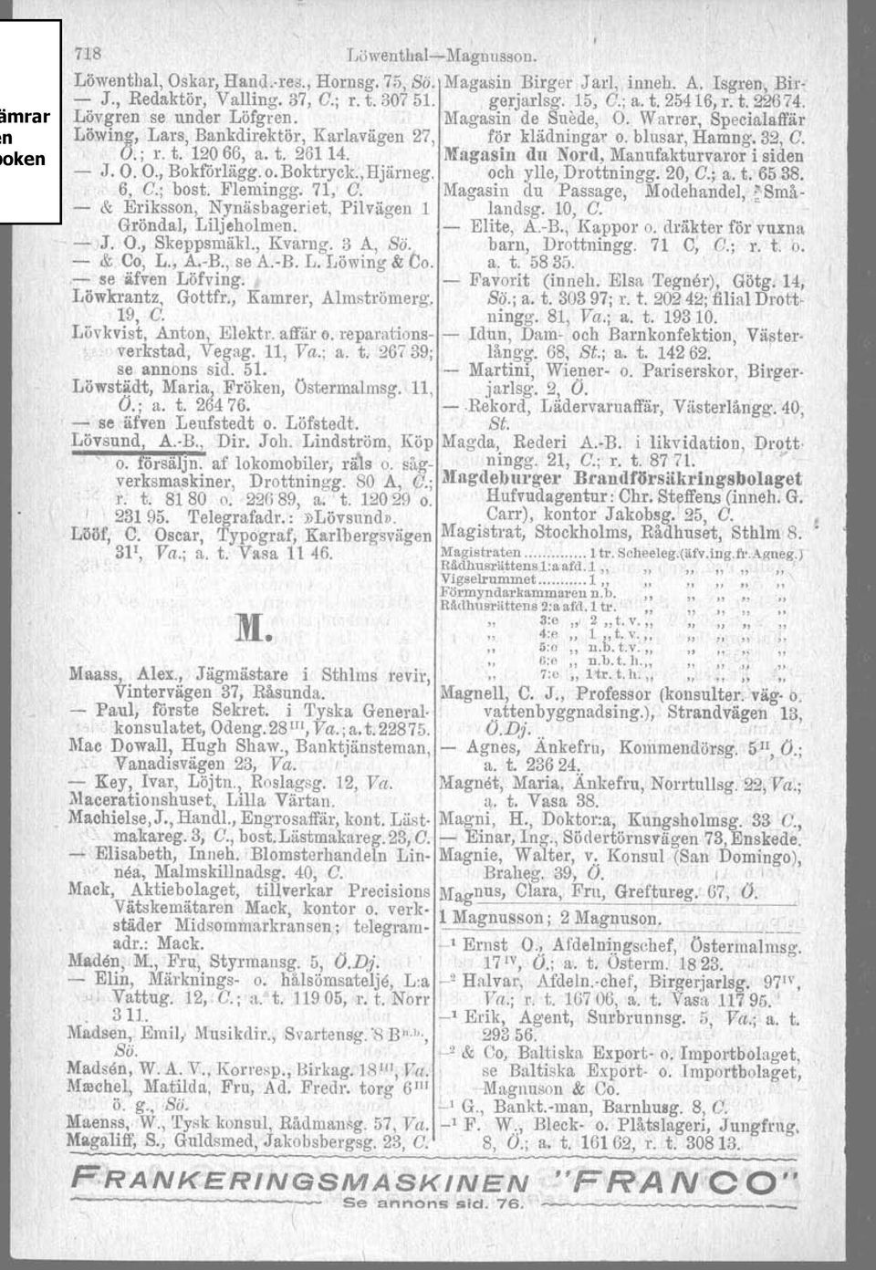 Magasin du Nord, Manufakturvaror i siden - J. O. O., Bokförlägg. o. Boktryck., Hjärneg. och ylle, Drottningg. 20, G.; a. t. 6538. 6, G.; bost. Flemingg. 71, G.