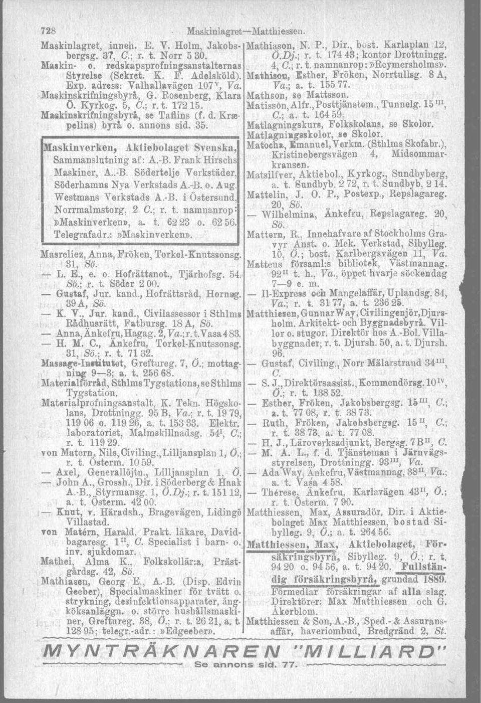 Maskinskrifningsbyrå, G. Rosenberg, Ö. Kyrkog. 5, G.; 'r. t. 17215. Klara Mathson, se Mattsson. Matisson,Alfr.,Posttjänstllm.,. Tunnelg.15 JII, Mailkinskrifningsbyrå, se Taflins (f. d. Krm G.; a. t. 16459.