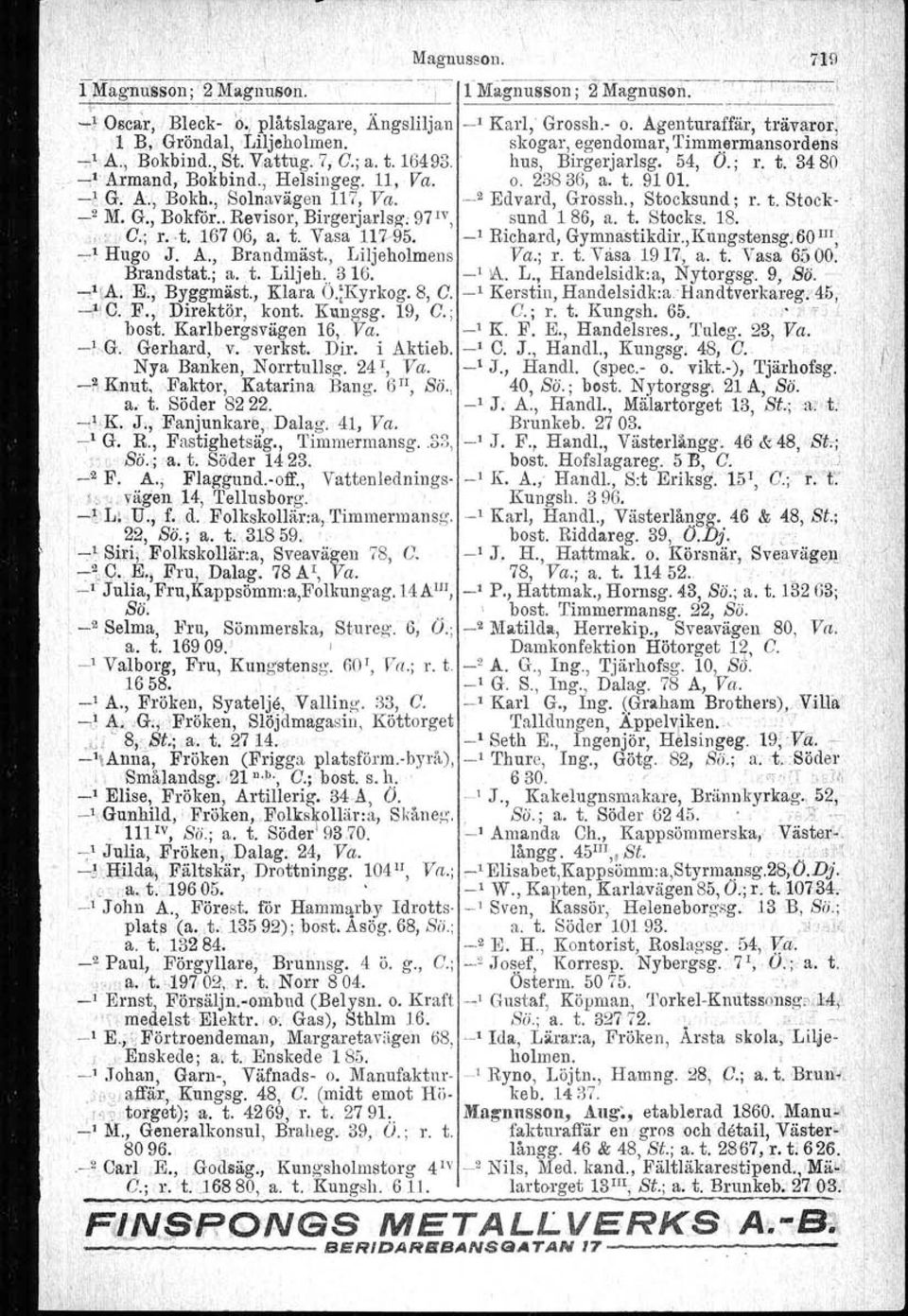 -]. G. A.., Bokh., Solnavågen 117, Va. _.2 Edvard, Grossh., Stocksund; r. t. Stock- _2 M. G., Bokför.. Revisor, Birgerjarlsg. 97" V,. sund 186, a. t. Stocks. 18..".:" C.; r.. t. 16706, a, t.