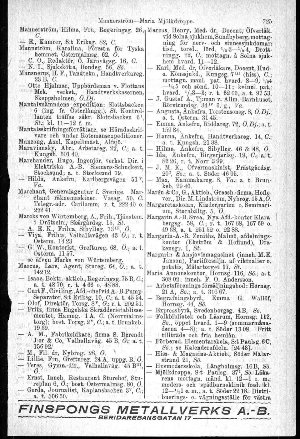 ; 'mottagn, ' å Solna sjuk. -:-C. O., Redaktör,Ö. Järnvägsg. 16, C.: hem hvard. 1,1-12. ' I ~'N. L, Sjuksköt.a, Bondeg. 56, Sö. - Karl, Med. dr, Ofverläkare.