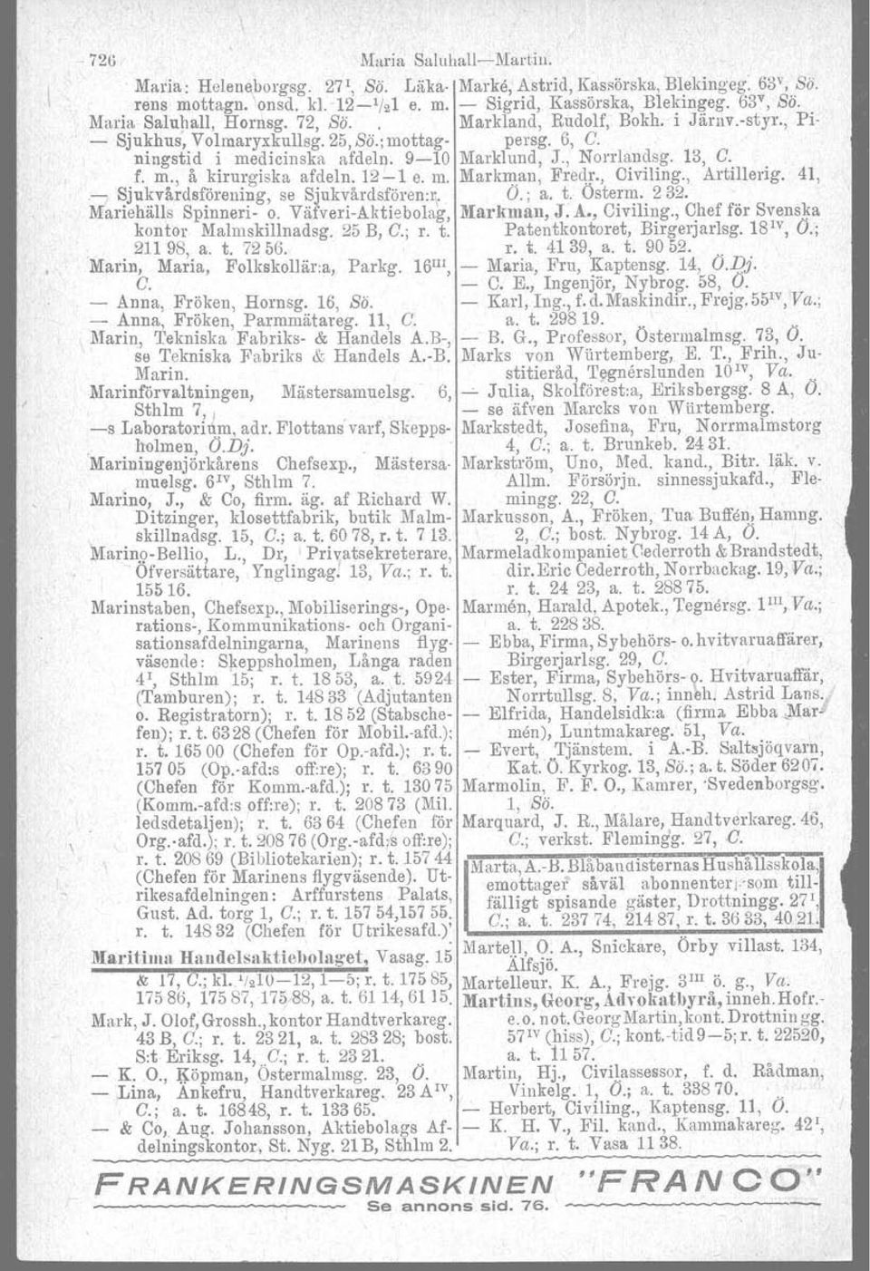 12-1 e. m. Markman, Fredr., Oiviling., Artillerig. 41, :-7 Sjukvårdsförening, se Sjnkvårdsfören.r, Ö.; a. t. Österm. 232. Mariehälls Spinneri- o. Väfveri-Aktiebolag,!Iarkmall, J. A., Civiling.