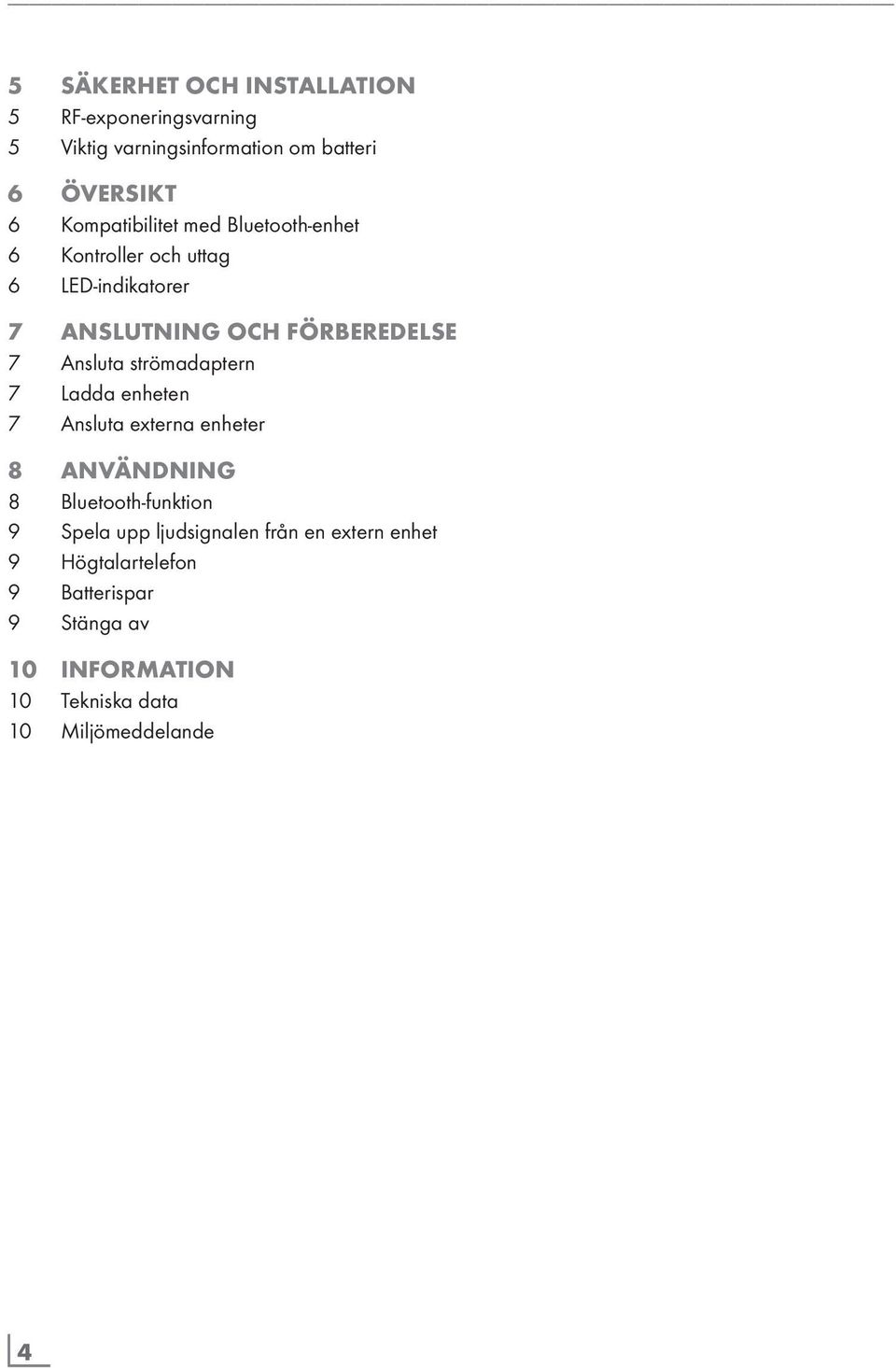 Ansluta strömadaptern 7 Ladda enheten 7 Ansluta externa enheter 8 ANVÄNDNING 8 Bluetooth-funktion 9 Spela upp