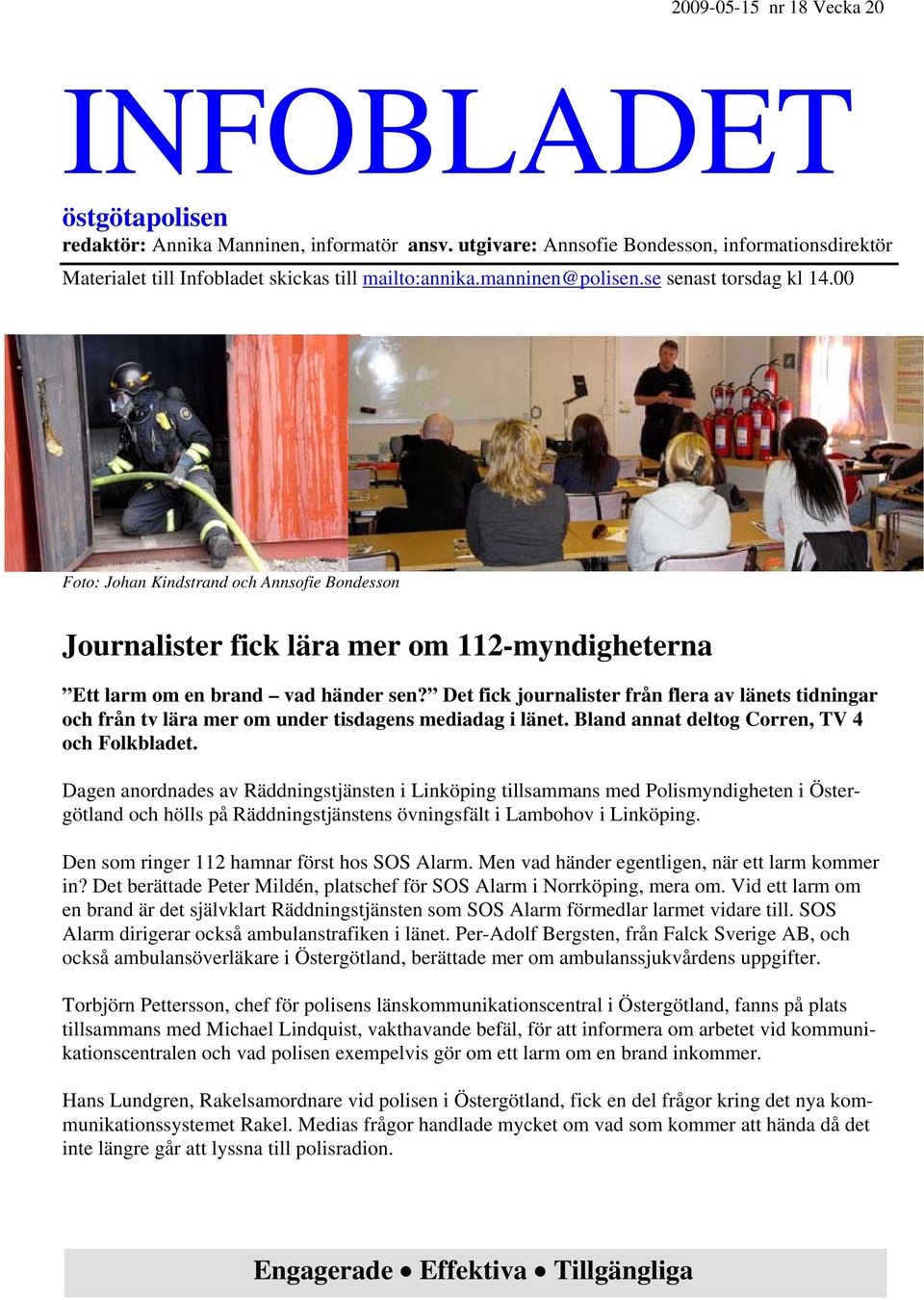 Det fick journalister från flera av länets tidningar och från tv lära mer om under tisdagens mediadag i länet. Bland annat deltog Corren, TV 4 och Folkbladet.