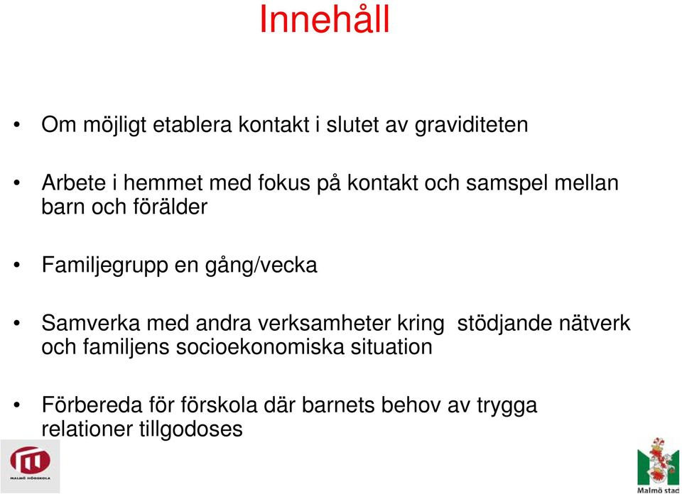 Samverka med andra verksamheter kring stödjande nätverk och familjens