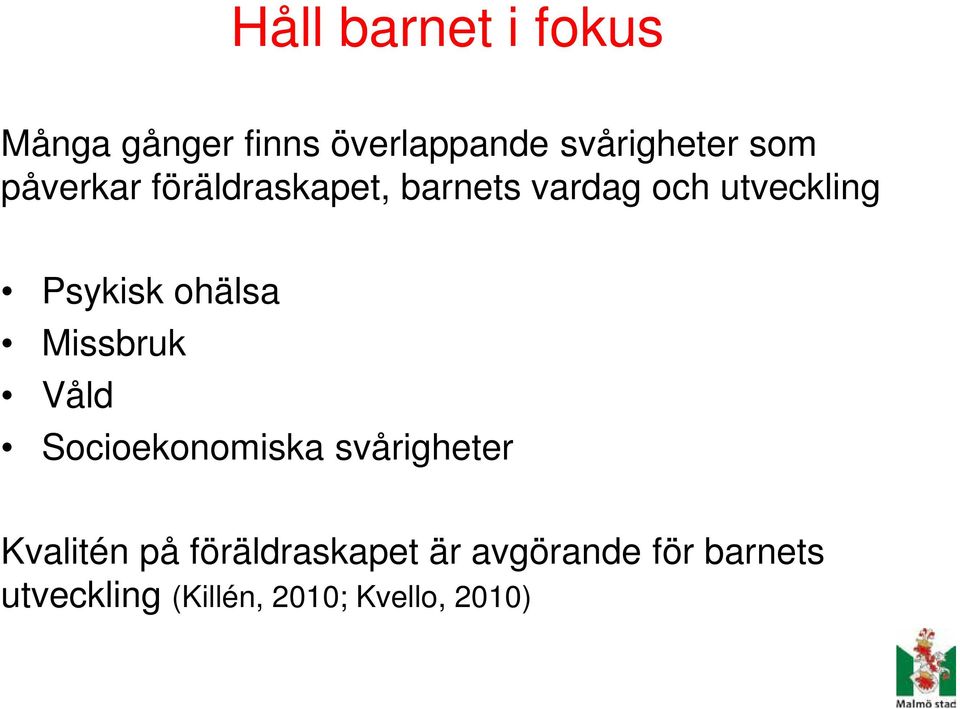 ohälsa Missbruk Våld Socioekonomiska svårigheter Kvalitén på