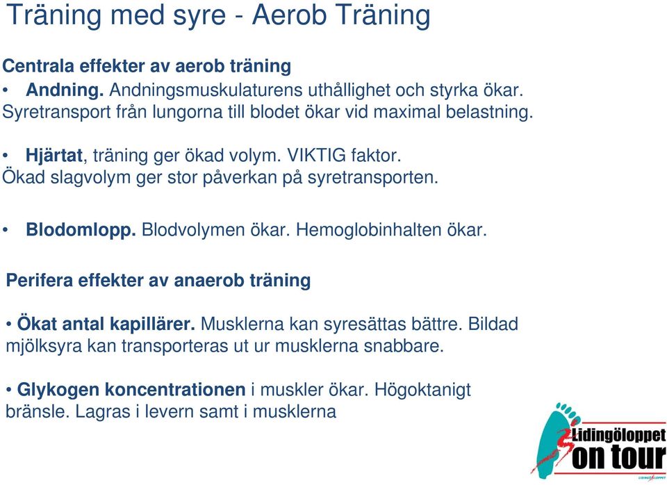 Ökad slagvolym ger stor påverkan på syretransporten. Blodomlopp. Blodvolymen ökar. Hemoglobinhalten ökar.