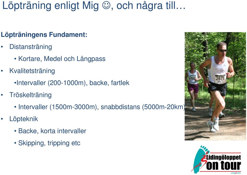 (200-1000m), backe, fartlek Tröskelträning Intervaller (1500m-3000m),