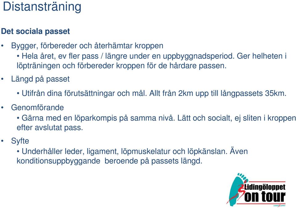 Längd på passet Utifrån dina förutsättningar och mål. Allt från 2km upp till långpassets 35km.