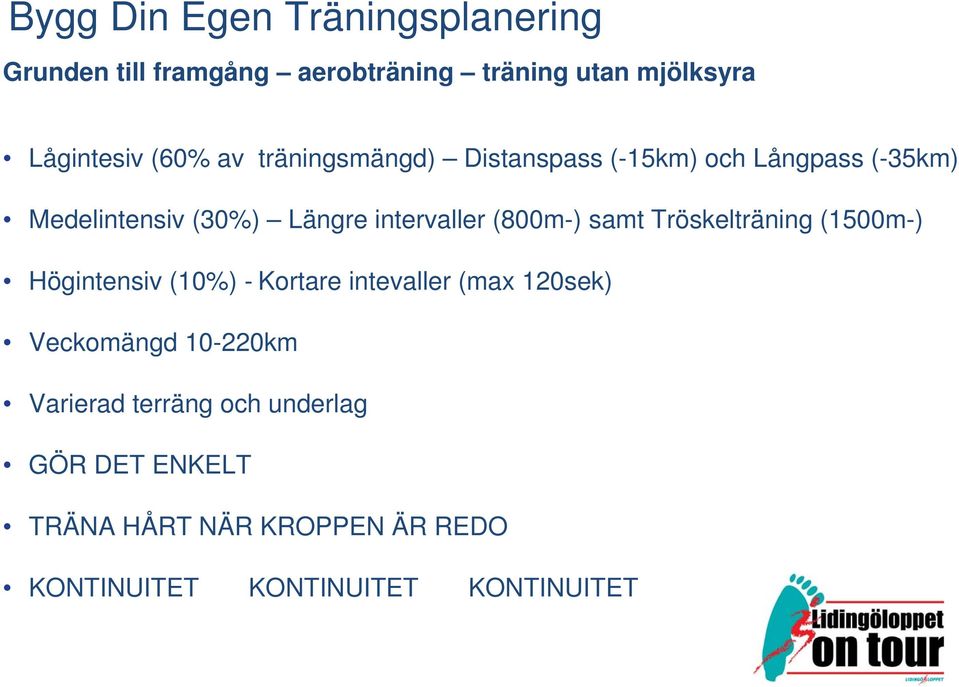 samt Tröskelträning (1500m-) Högintensiv (10%) - Kortare intevaller (max 120sek) Veckomängd 10-220km