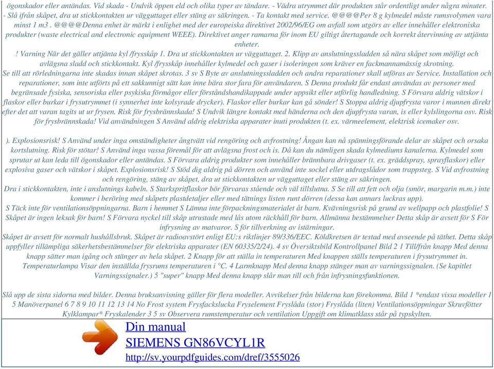 @@@@Denna enhet är märkt i enlighet med der europeiska direktivet 2002/96/EG om avfall som utgörs av eller innehåller elektroniska produkter (waste electrical and electronic equipment WEEE).