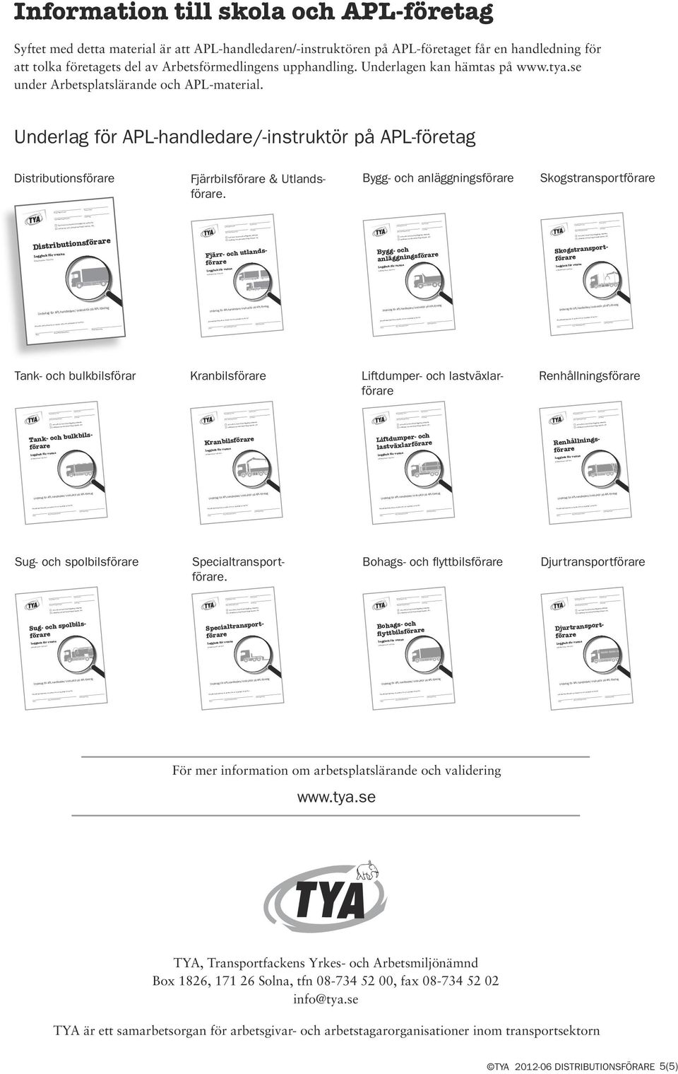 Skogstransport s Kursdlarn gs Skola/Utbildnin ing skartläggning/validr Tstmodul/komptn lärand, A md förar Distributions A lärand, A md ort- Skogstransp gs Bygg- och anläggnin Bygg- och anläggningsfö