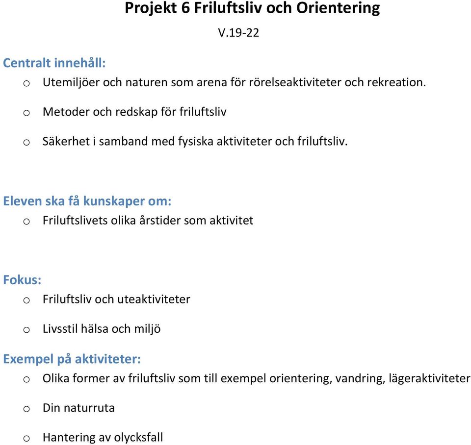 o Metoder och redskap för friluftsliv o Säkerhet i samband med fysiska aktiviteter och friluftsliv.