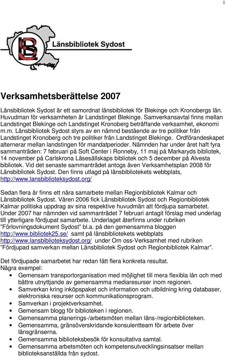Ordförandeskapet alternerar mellan landstingen för mandatperioder.