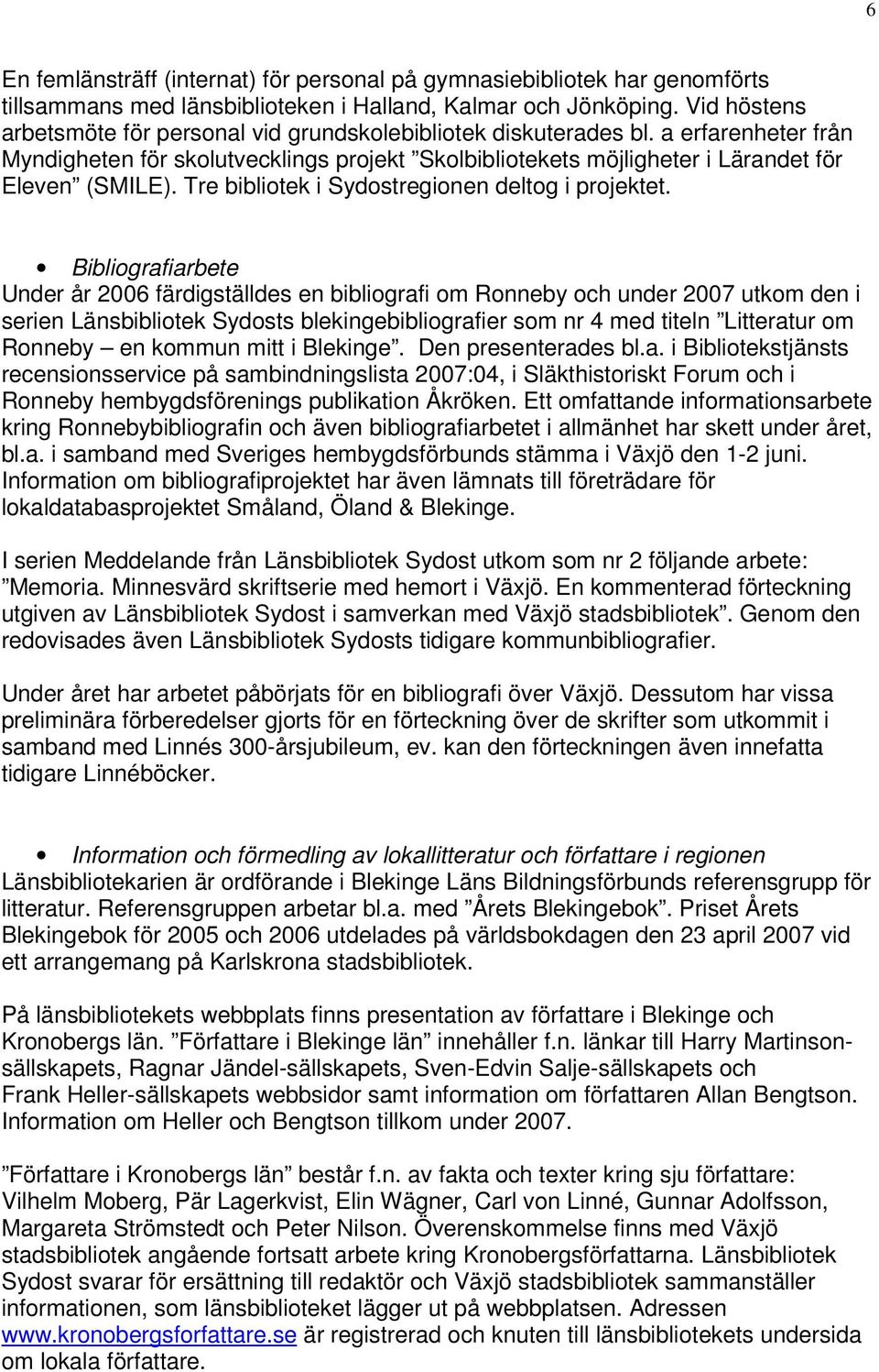 Tre bibliotek i Sydostregionen deltog i projektet.