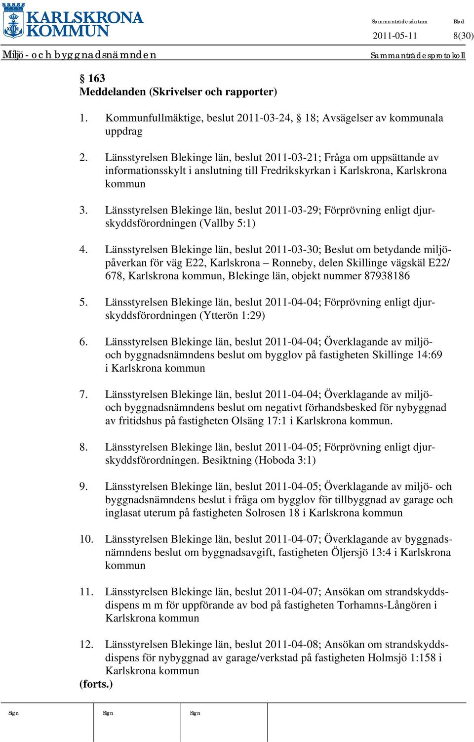 Länsstyrelsen Blekinge län, beslut 2011-03-29; Förprövning enligt djurskyddsförordningen (Vallby 5:1) 4.