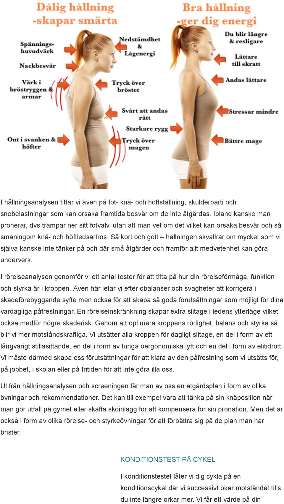 Så kort och gott hållningen skvallrar om mycket som vi själva kanske inte tänker på och där små åtgärder och framför allt medvetenhet kan göra underverk.