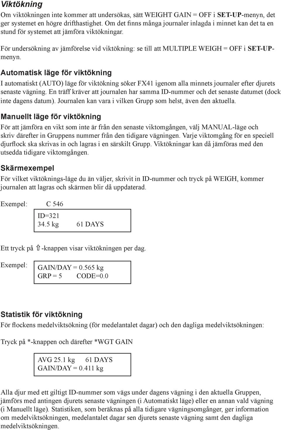 Automatisk läge för viktökning I automatiskt (AUTO) läge för viktökning söker FX41 igenom alla minnets journaler efter djurets senaste vägning.