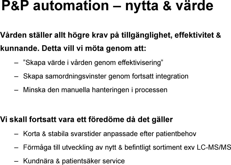 integration Minska den manuella hanteringen i processen Vi skall fortsatt vara ett föredöme då det gäller Korta &