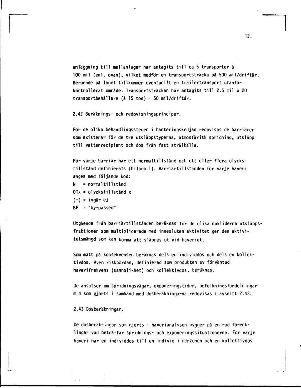 För de olika behandlingsstegen i hanteringskedjan redovisas de barriärer som existerar för de tre utsläppstyperna, atmosfärisk spridning, utsläpp till vattenrecipient och dos från fast strålkälla.