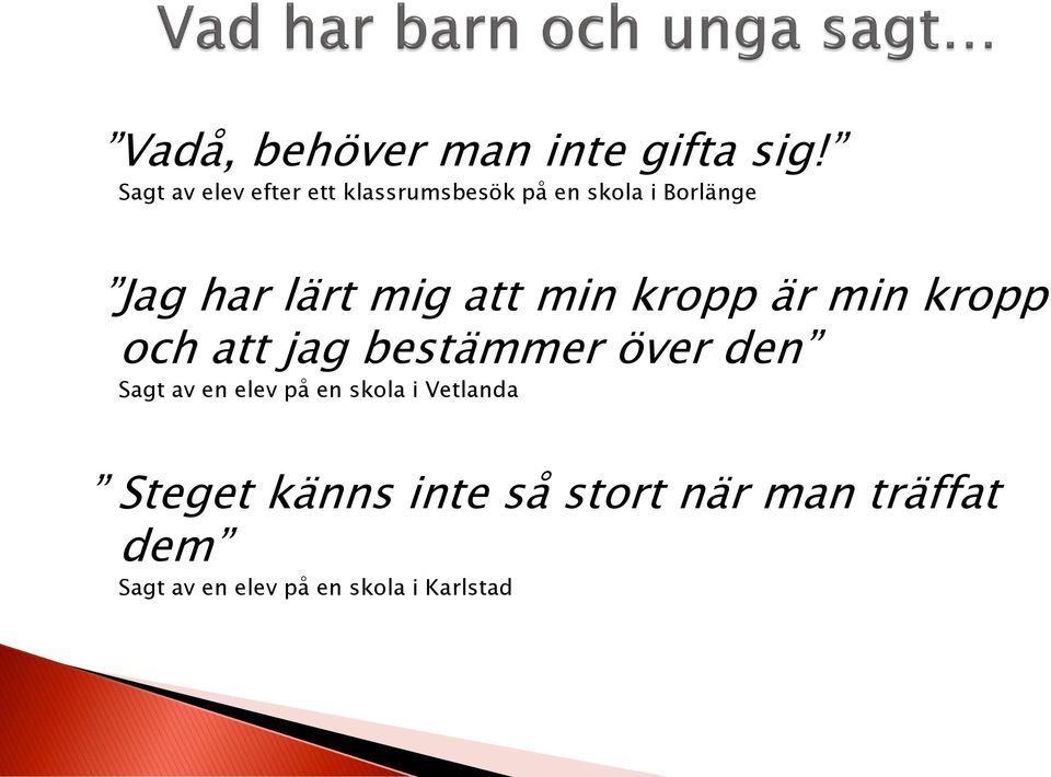 mig att min kropp är min kropp och att jag bestämmer över den Sagt av en