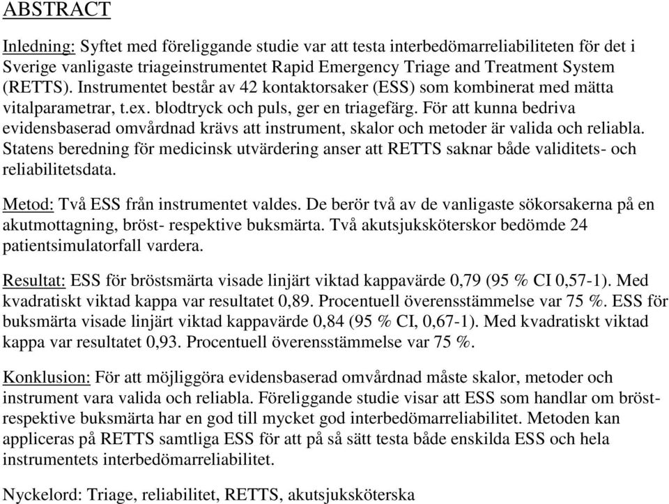 För att kunna bedriva evidensbaserad omvårdnad krävs att instrument, skalor och metoder är valida och reliabla.