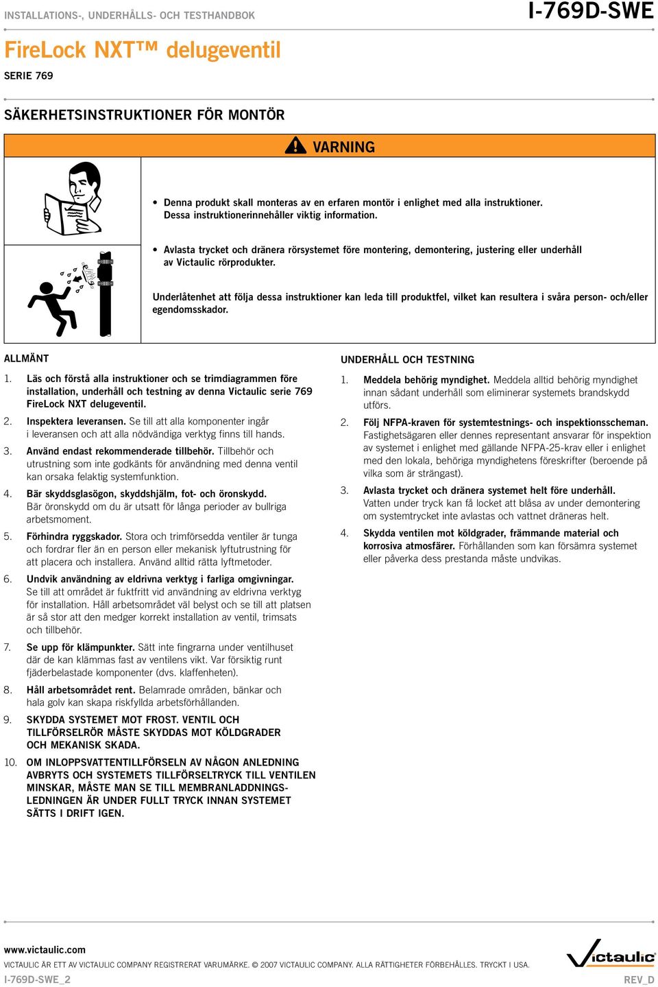 Underlåtenhet att följa dessa instruktioner kan leda till produktfel, vilket kan resultera i svåra person- och/eller egendomsskador. ALLMÄNT 1.