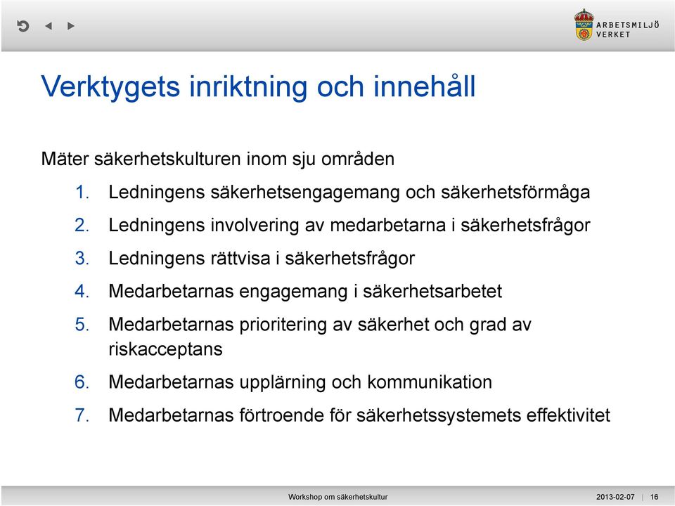 Ledningens rättvisa i säkerhetsfrågor 4. Medarbetarnas engagemang i säkerhetsarbetet 5.