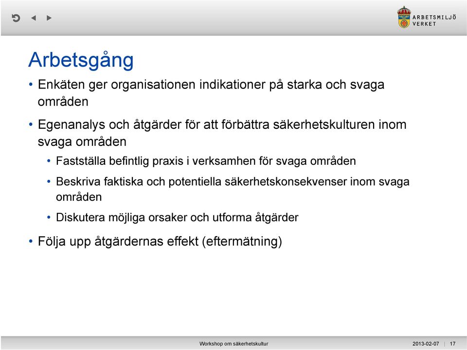 områden Beskriva faktiska och potentiella säkerhetskonsekvenser inom svaga områden Diskutera möjliga