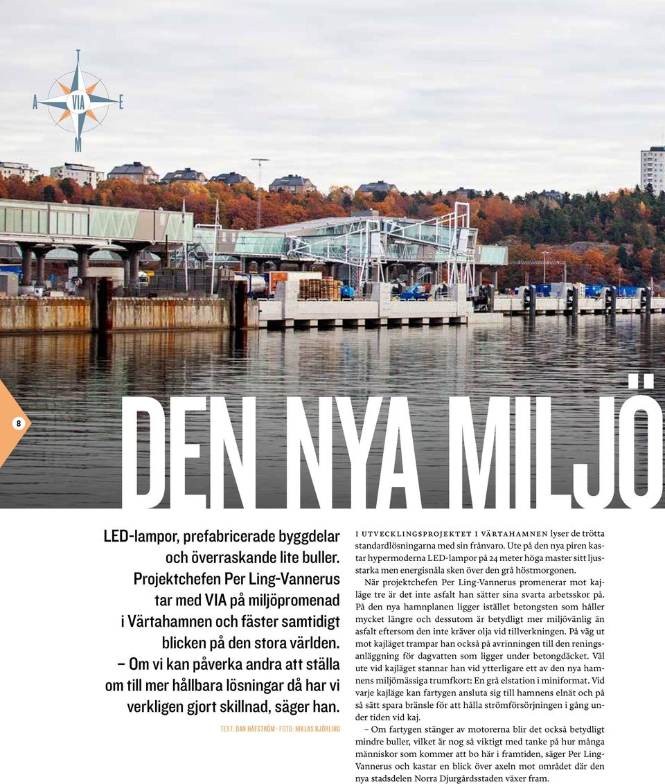 Om vi kan påverka andra att ställa om till mer hållbara lösningar då har vi verkligen gjort skillnad, säger han.