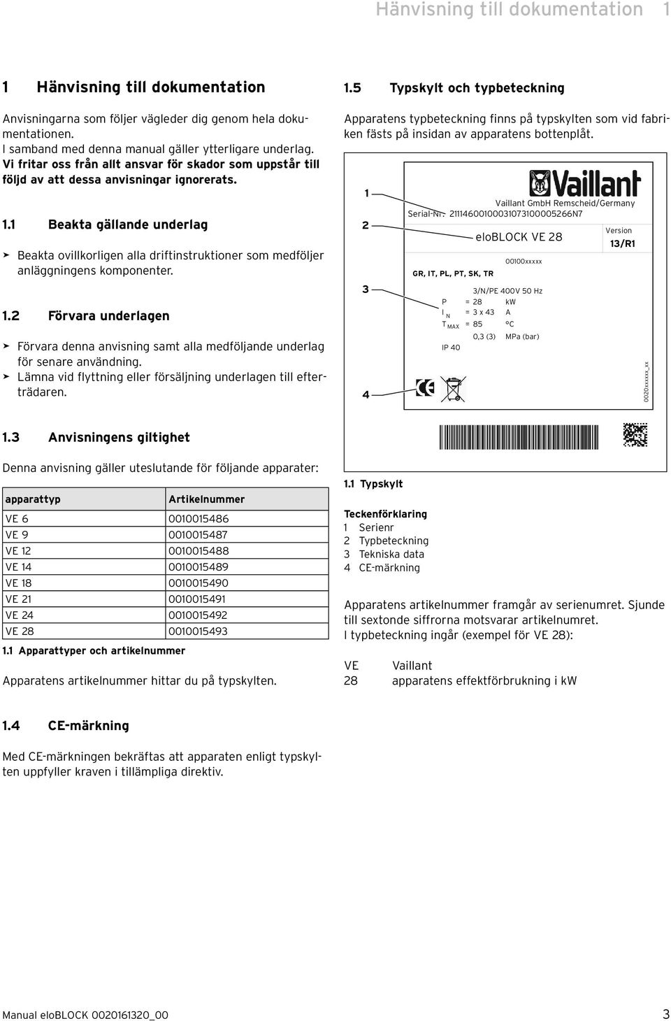 1 Beakta gällande underlag > Beakta ovllkorlgen alla drftnstruktoner som medföljer anläggnngens komponenter. 1.