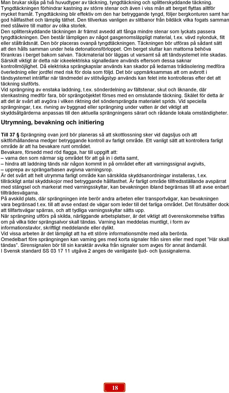 Tyngdtäckning blir effektiv om den har betryggande tyngd, följer bergkonturen samt har god hållfasthet och lämplig täthet.