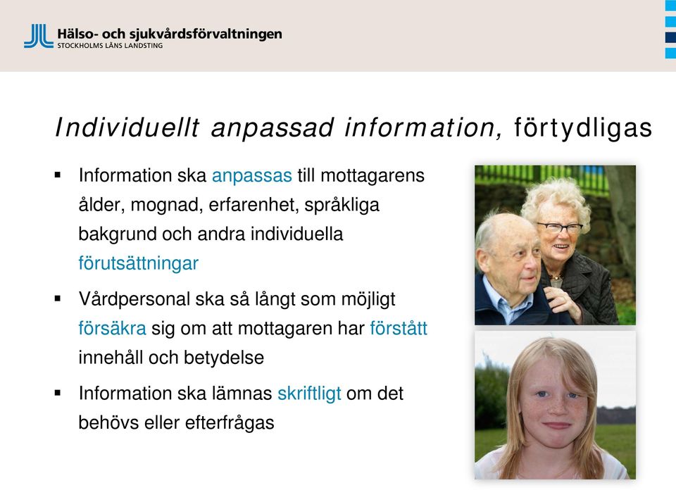 förutsättningar Vårdpersonal ska så långt som möjligt försäkra sig om att mottagaren