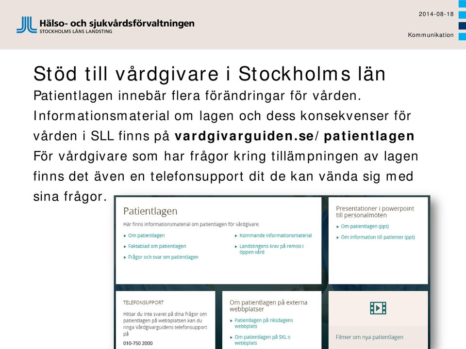 Informationsmaterial om lagen och dess konsekvenser för vården i SLL finns på