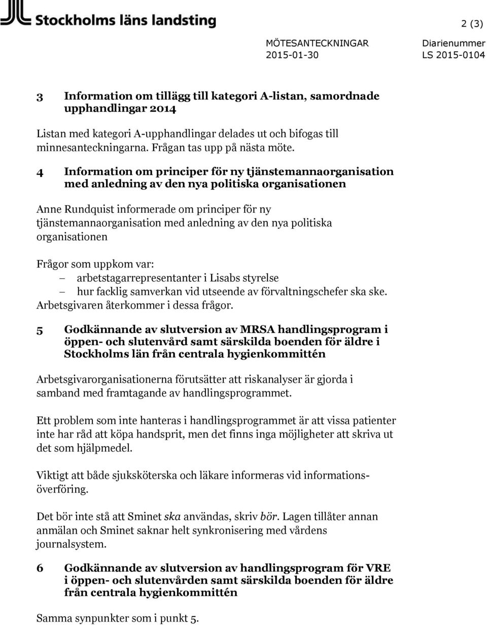 4 Information om principer för ny tjänstemannaorganisation med anledning av den nya politiska organisationen Anne Rundquist informerade om principer för ny tjänstemannaorganisation med anledning av