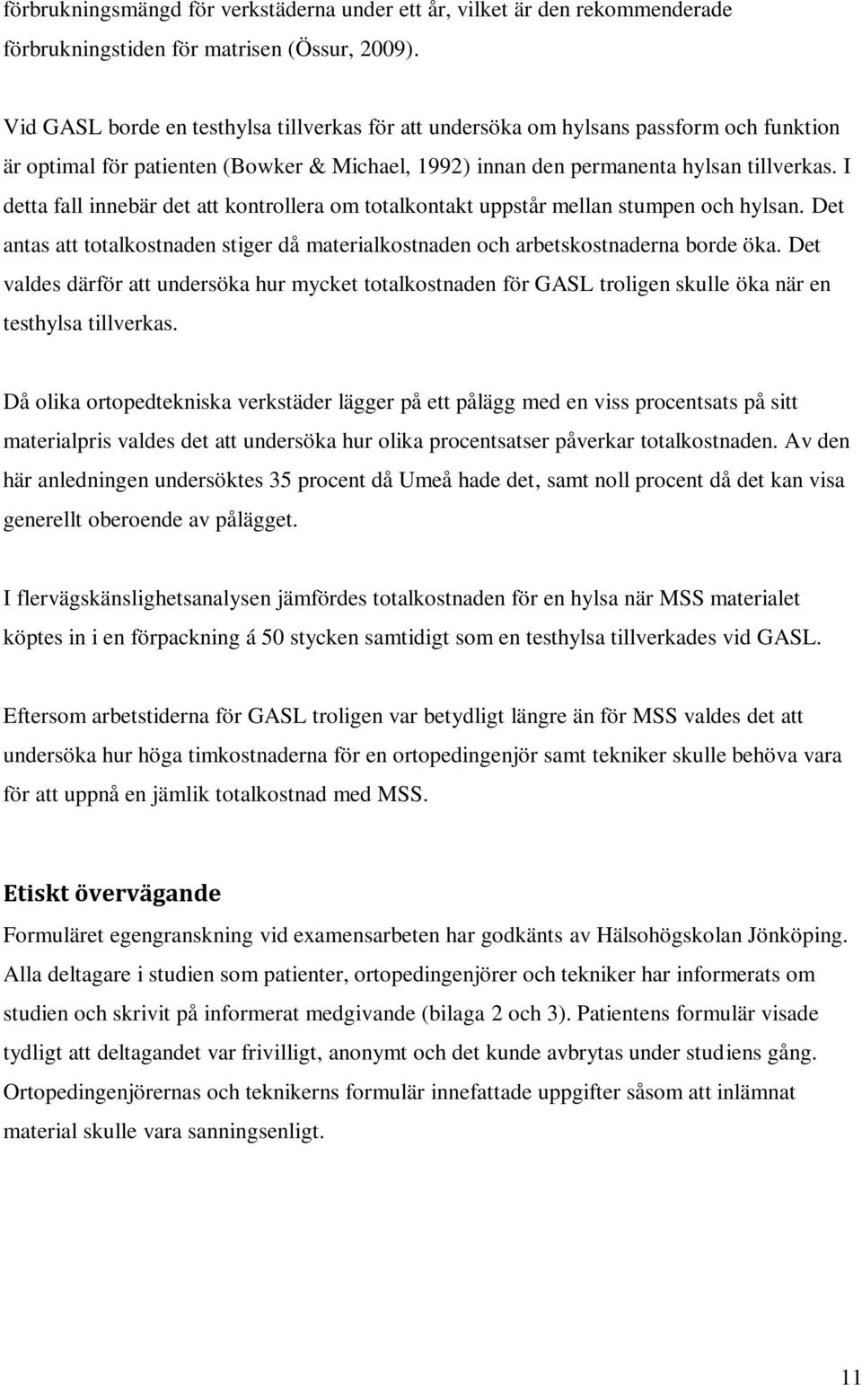 I detta fall innebär det att kontrollera om totalkontakt uppstår mellan stumpen och hylsan. Det antas att totalkostnaden stiger då materialkostnaden och arbetskostnaderna borde öka.
