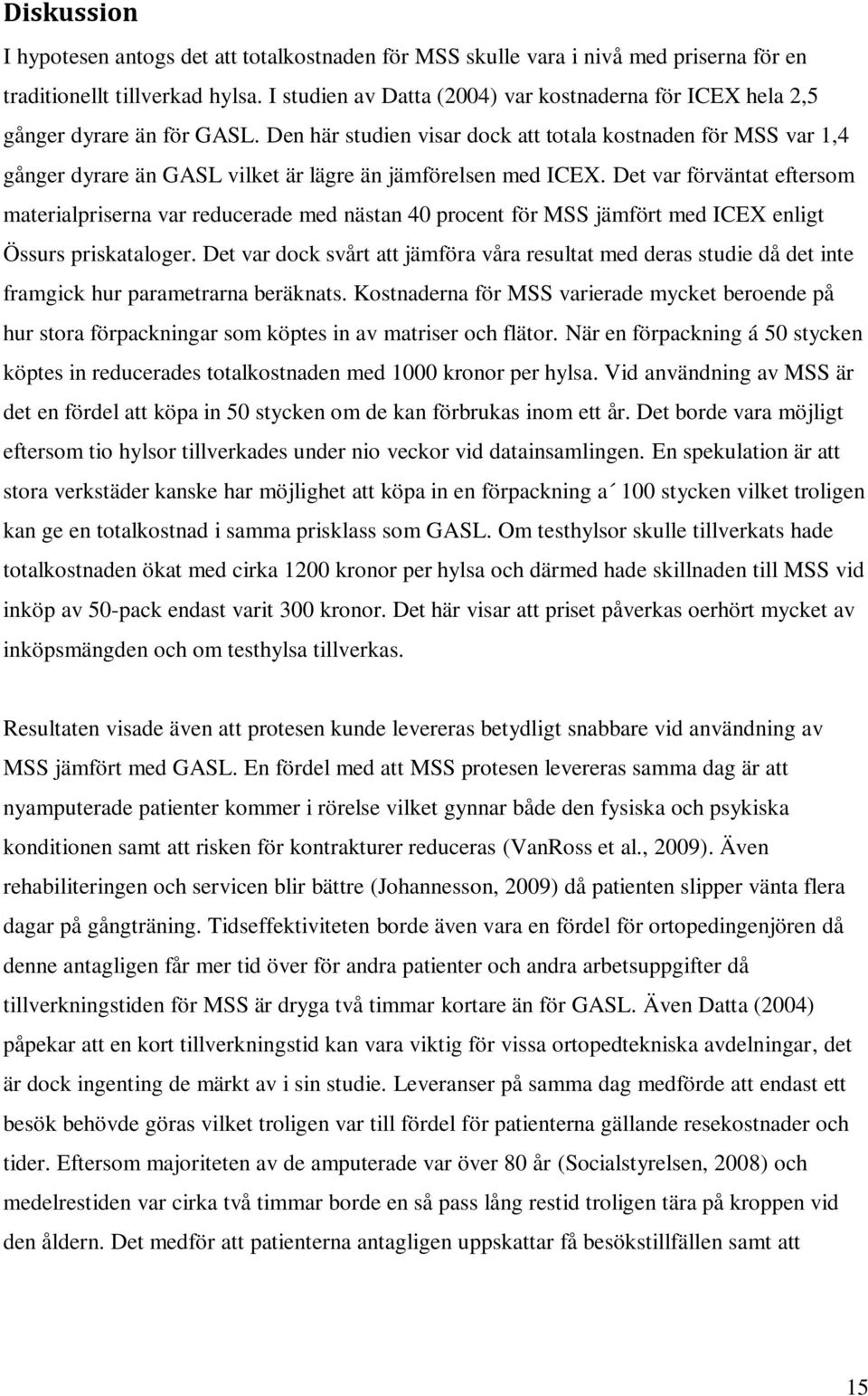 Den här studien visar dock att totala kostnaden för MSS var 1,4 gånger dyrare än GASL vilket är lägre än jämförelsen med ICEX.