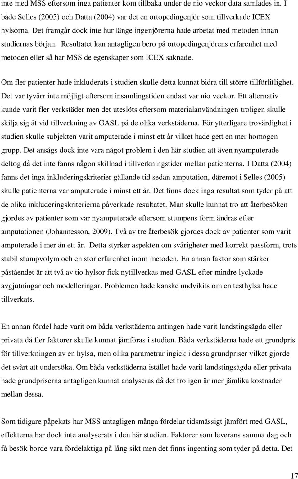 Resultatet kan antagligen bero på ortopedingenjörens erfarenhet med metoden eller så har MSS de egenskaper som ICEX saknade.